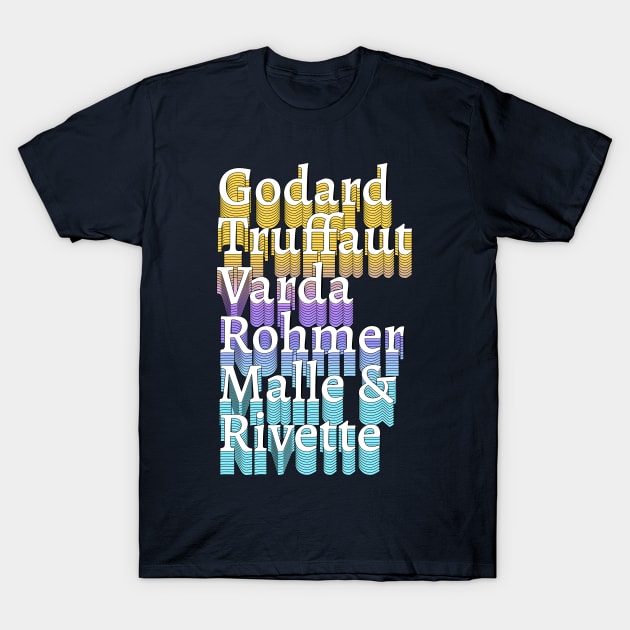 Godard Truffaut Varda Rohmer Malle Rivette - French New Wave Cinema Legends T-Shirt by DankFutura